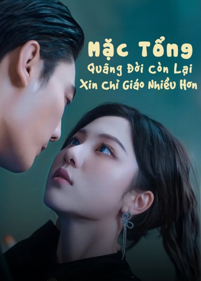 Mặc Tổng, Quãng Đời Còn Lại Xin Chỉ Giáo Nhiều Hơn 2025