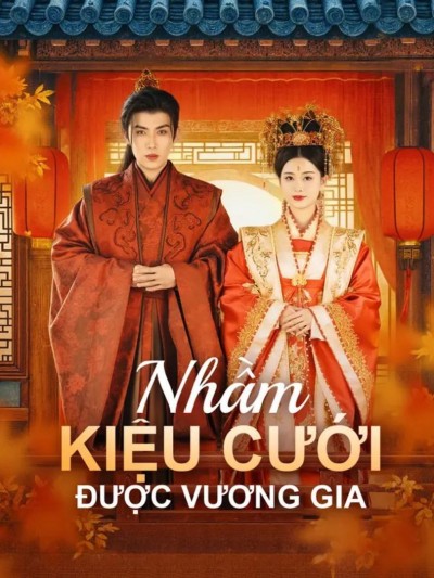 Nhầm Kiệu Cưới Được Vương Gia 2025