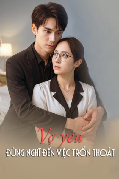 Vợ yêu, đừng nghĩ đến việc trốn thoát 2025